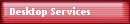 Desktop Services